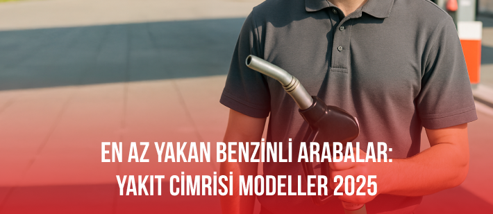 En Az Yakan Benzinli Arabalar: Yakıt Cimrisi Modeller 2025